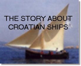 Click here - THE STORY ABOUT CROATIAN SHIPS